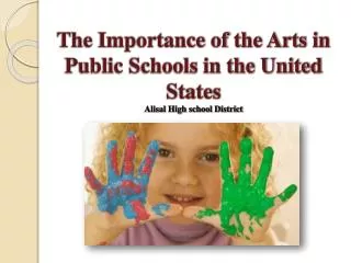 The Importance of the Arts in Public Schools in the United States Alisal High school District