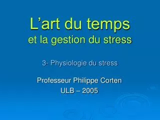 l art du temps et la gestion du stress 3 physiologie du stress