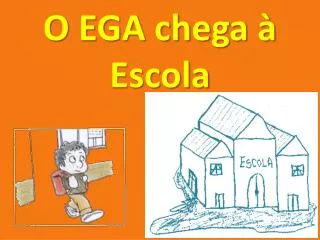 o ega chega escola