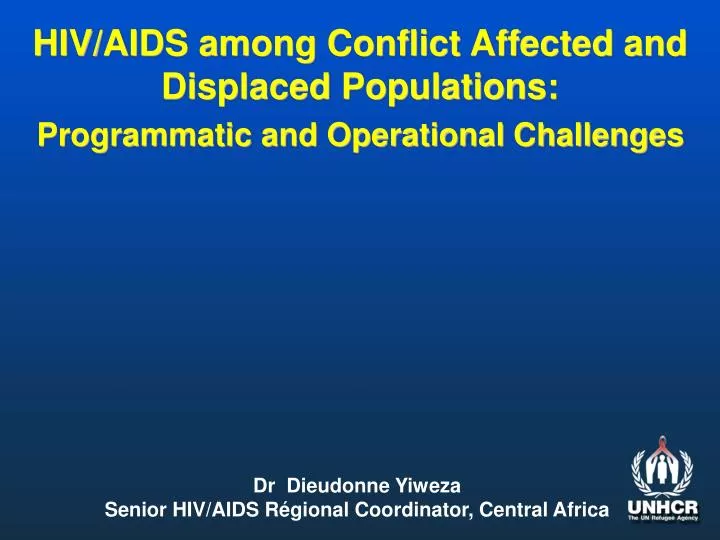 hiv aids among conflict affected and displaced populations programmatic and operational challenges