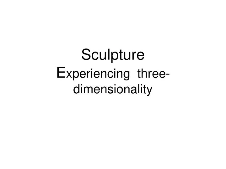 sculpture e xperiencing three dimensionality