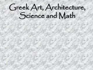 Greek Art, Architecture, Science and Math