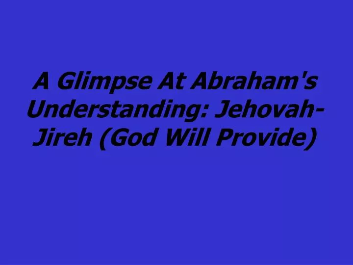 a glimpse at abraham s understanding jehovah jireh god will provide