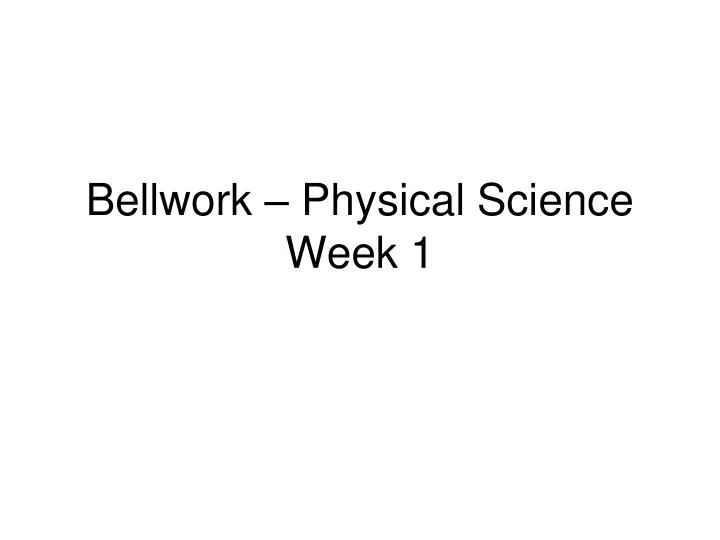 bellwork physical science week 1
