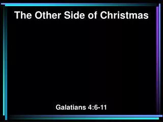 The Other Side of Christmas Galatians 4:6-11