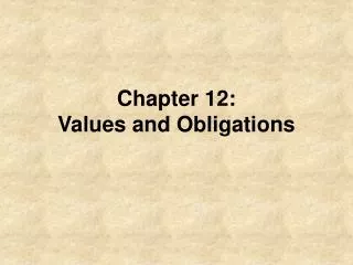 Chapter 12: Values and Obligations