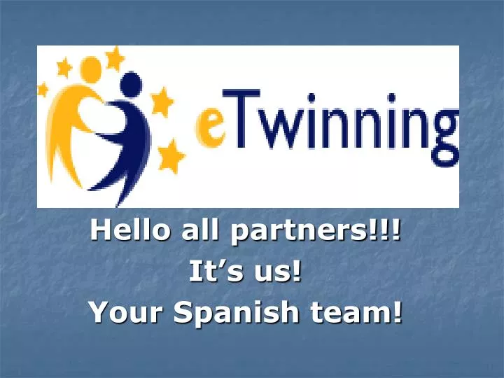 hello all partners it s us your spanish team