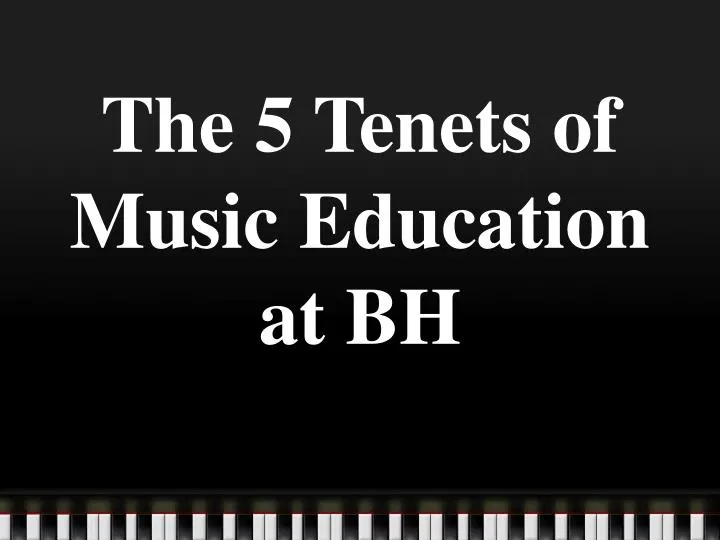 the 5 tenets of music education at bh