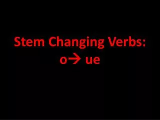 Stem Changing Verbs: o ? ue