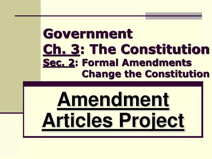 government ch 3 the constitution sec 2 formal amendments change the constitution