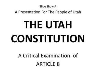 Slide Show A A Presentation For The People of Utah THE UTAH CONSTITUTION