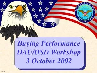 Buying Performance DAU/OSD Workshop 3 October 2002