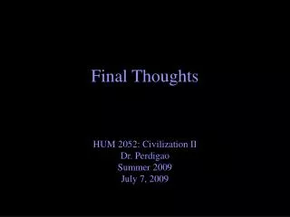 Final Thoughts HUM 2052: Civilization II Dr. Perdigao Summer 2009 July 7, 2009