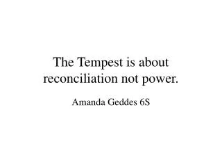 The Tempest is about reconciliation not power.