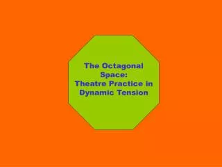The Octagonal Space: Theatre Practice in Dynamic Tension