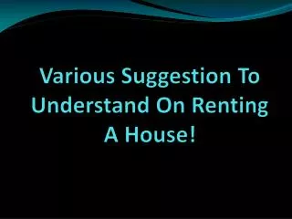 Various Suggestion To Understand On Renting A House!