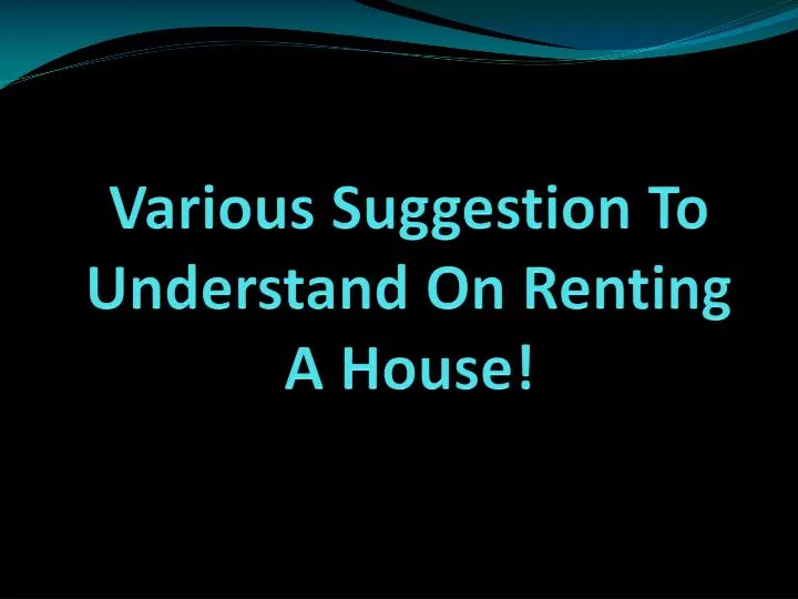 various suggestion to understand on renting a house