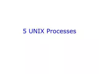 5 UNIX Processes