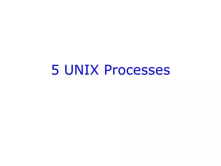 5 unix processes