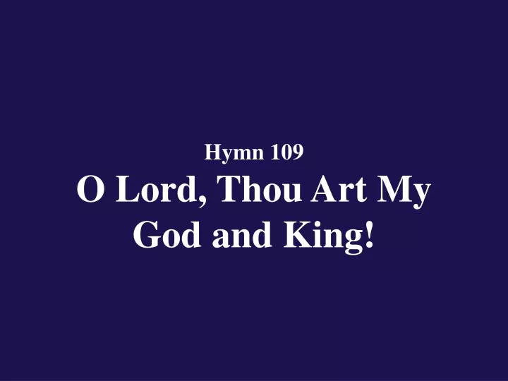 hymn 109 o lord thou art my god and king