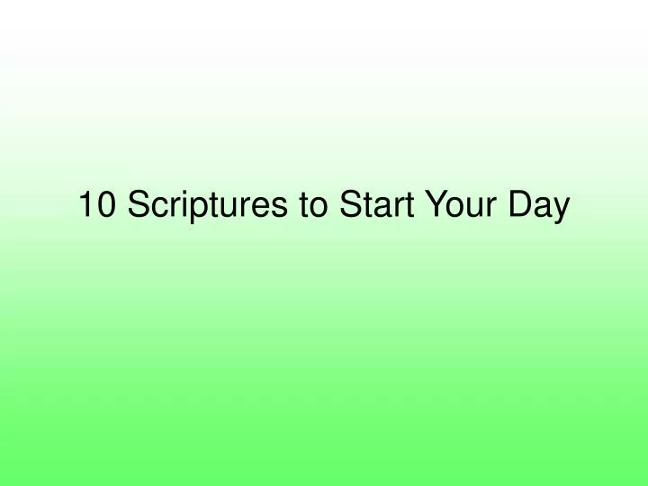10 scriptures to start your day