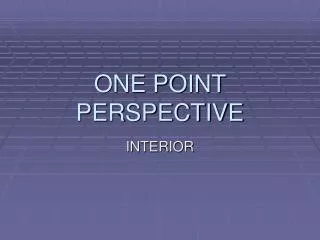 ONE POINT PERSPECTIVE