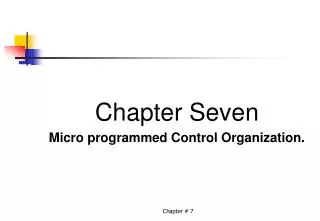 Chapter Seven Micro programmed Control Organization.