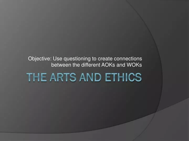 objective use questioning to create connections between the different aoks and woks