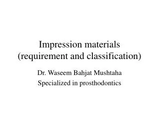 Impression materials (requirement and classification)