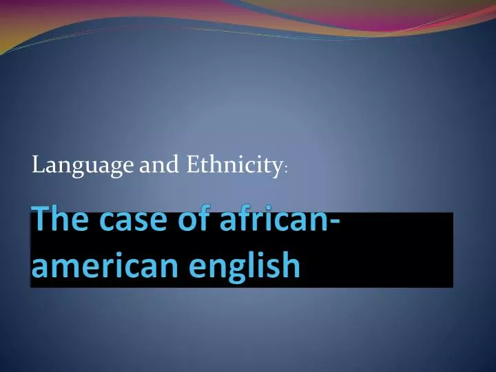 the case of african american english