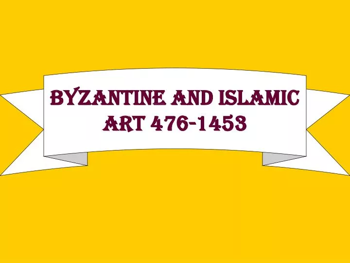 byzantine and islamic art 476 1453