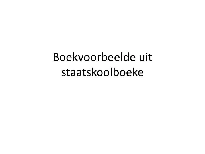 boekvoorbeelde uit staatskoolboeke