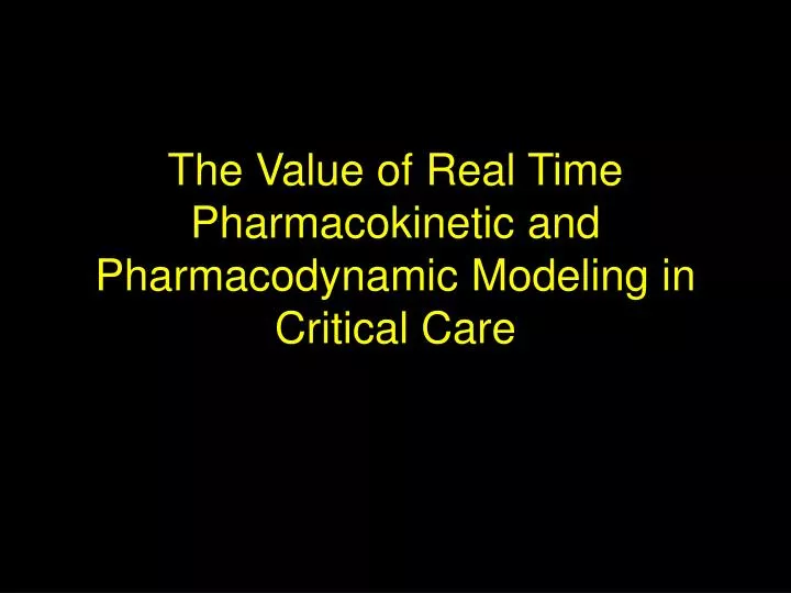 the value of real time pharmacokinetic and pharmacodynamic modeling in critical care