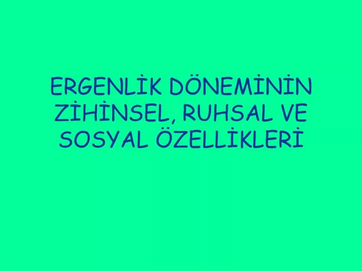 ergenl k d nem n n z h nsel ruhsal ve sosyal zell kler