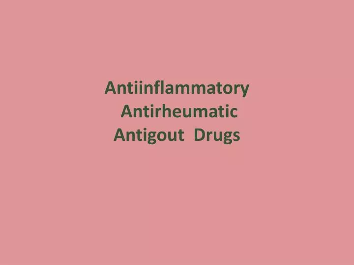 antiinflammatory antirheumatic antigout drugs