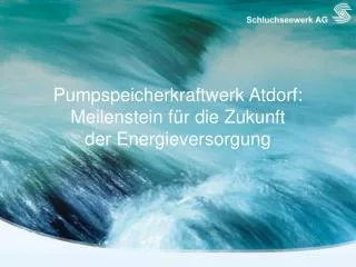 Pumpspeicherkraftwerk Atdorf : Meilenstein für die Zukunft der Energieversorgung