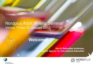 Nordplus Adult Writing Seminar Vilnius, Friday 20 January 2012 Welcome!