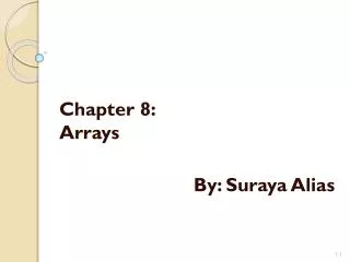 Chapter 8: Arrays By: Suraya Alias