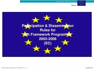 Participation &amp; Dissemination Rules for 6th Framework Programme 2002-2006 (EC)