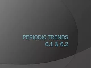 Periodic trends 6.1 &amp; 6.2