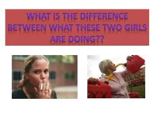 What is the Difference between what these two girls are doing??