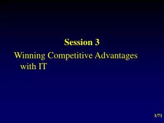 Session 3 Winning Competitive Advantages with IT