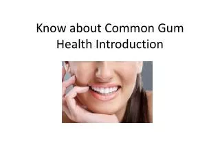 Know about Common Gum Health Introduction
