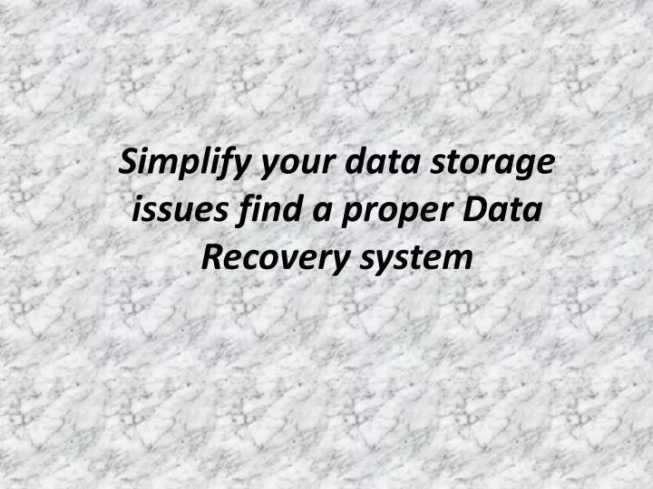 simplify your data storage issues find a proper data recovery system