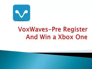 VoxWaves-Pre Register and Win a Xbox One