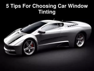 5 Tips For Choosing Car Window Tinting
