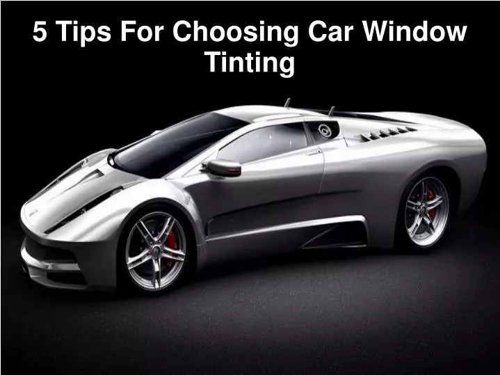 5 tips for choosing car window tinting