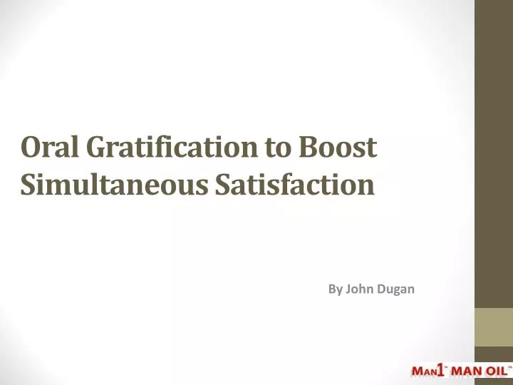 oral gratification to boost simultaneous satisfaction