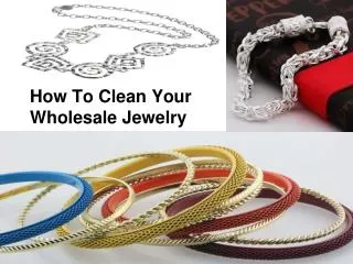 How To Clean Your Wholesale Jewelry.ppt