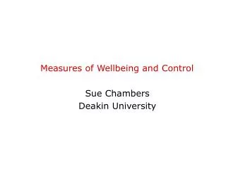 Measures of Wellbeing and Control Sue Chambers Deakin University
